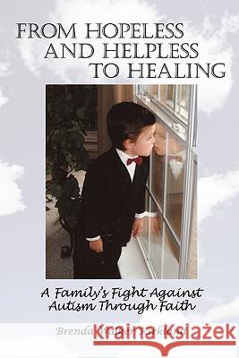 From Hopeless and Helpless to Healing Brenda Walker Kirkland 9781450279307
