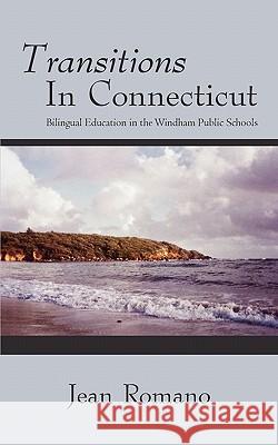 Transitions in Connecticut: Bilingual Education in the Windham Public Schools Romano, Jean 9781450279659