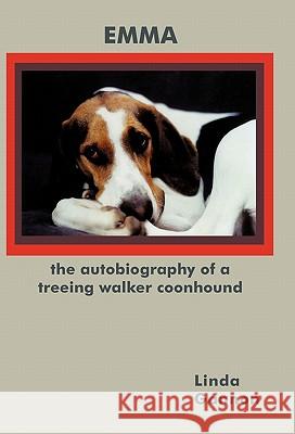 The Autobiography of a Treeing Walker Coonhound: Emma Gannon, Linda 9781450280006