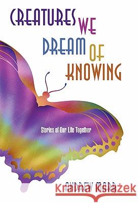 Creatures We Dream of Knowing: Stories of Our Life Together Marr, Andrew 9781450280709