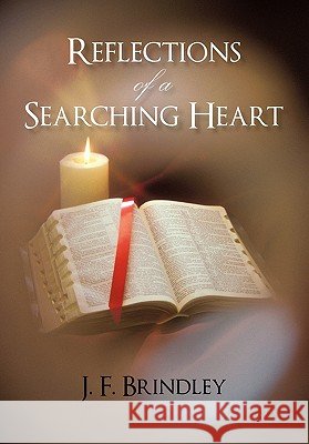 Reflections of a Searching Heart J. F. Brindley 9781450280945