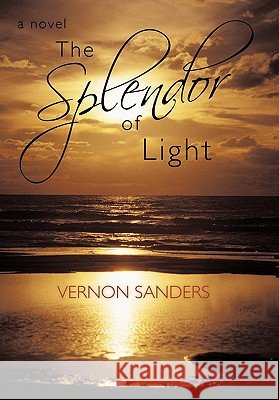 The Splendor of Light Vernon Sanders 9781450281140