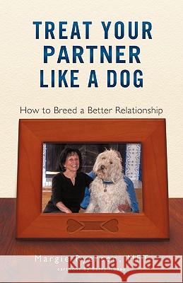 Treat Your Partner Like a Dog: How to Breed a Better Relationship Ryerson, Mft Margie 9781450281591