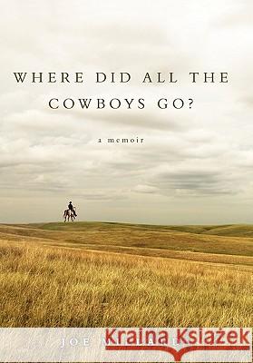 Where Did All the Cowboys Go? Joe Millard 9781450283137