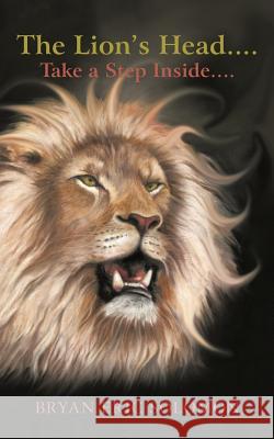 The Lion's Head....: Take a Step Inside.... Solomon, Bryan Eric 9781450283274