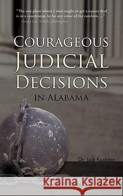 Courageous Judicial Decisions in Alabama Dr Jack Kushner 9781450283472 iUniverse.com