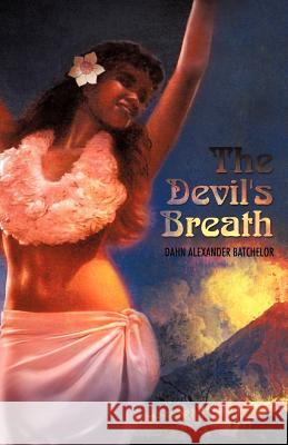 The Devil's Breath Dahn Alexander Batchelor 9781450283502