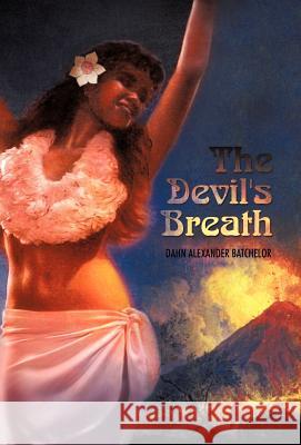 The Devil's Breath Dahn Alexander Batchelor 9781450283533