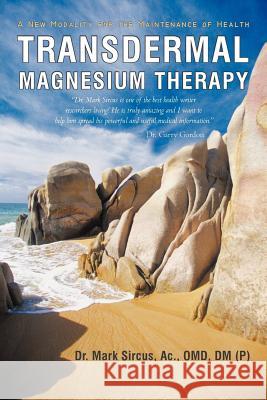 Transdermal Magnesium Therapy: A New Modality for the Maintenance of Health Dr Mark Sircus 9781450283540 iUniverse