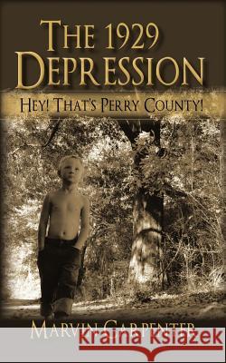 The 1929 Depression: Hey! That's Perry County! Carpenter, Marvin 9781450284615