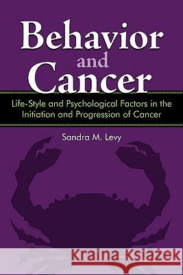 Behavior and Cancer: Life-Style and Psychological Factors in the Initiation and Progression of Cancer Levy, Sandra M. 9781450286022