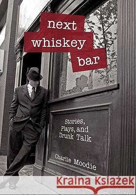 Next Whiskey Bar Charlie Moodie 9781450286510