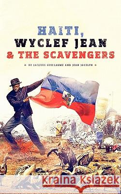 Haiti, Wyclef Jean & The Scavengers Jacques Guillaume Jean Jocelyn 9781450286879