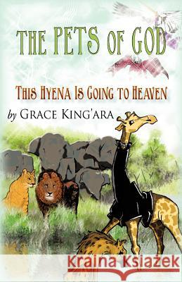 This Hyena Is Going to Heaven Grace King'ara 9781450287104 iUniverse.com
