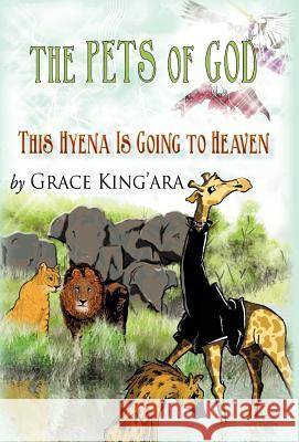 This Hyena Is Going to Heaven Grace King'ara 9781450287128 iUniverse.com