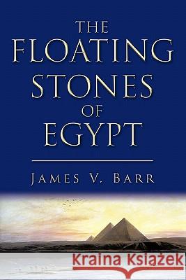 The Floating Stones of Egypt James V. Barr 9781450287487 iUniverse.com