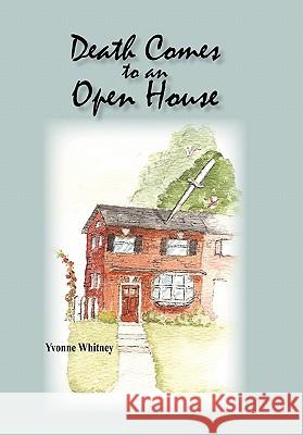 Death Comes to an Open House Yvonne Whitney 9781450287517