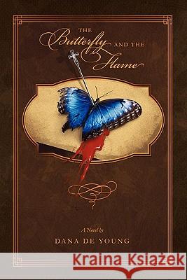 The Butterfly and the Flame Dana De Young 9781450288774 iUniverse