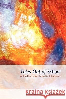Tales Out of School: A Challenge to Catholic Educators Arbour Mre Med, Linda Marie 9781450289092 iUniverse.com