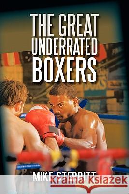 The Great Underrated Boxers Mike Sterritt 9781450289122