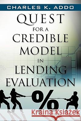 Quest for a Credible Model in Lending Evaluation Charles K. Addo 9781450289610 iUniverse.com
