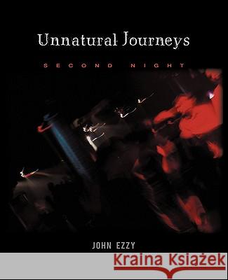 Unnatural Journeys: Second Night Ezzy, John 9781450289641 iUniverse.com