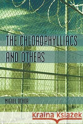 The Chlorophylliacs and Others Miguel Ochoa 9781450289689