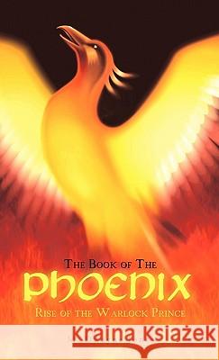 The Book of the Phoenix: Rise of the Warlock Prince Jones, M. Dwayne 9781450290616