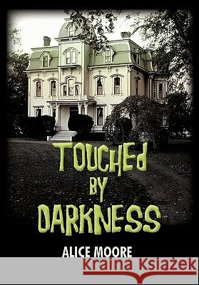 Touched by Darkness Alice Moore 9781450290951