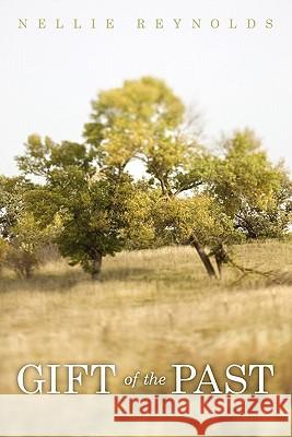 Gift of the Past Nellie Reynolds 9781450290975 iUniverse.com