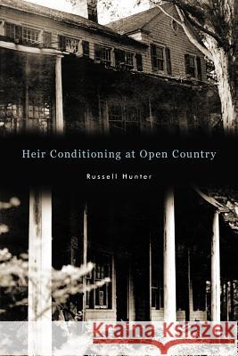Heir Conditioning at Open Country Russell Hunter 9781450291057 iUniverse.com
