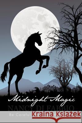 Midnight Magic: Be Careful What You Wish For! Di Fabbio, Nancy 9781450291453 iUniverse.com