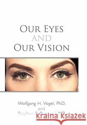 Our Eyes and Our Vision Wolfgang H. Voge Stephen E. Pascucc 9781450291989 iUniverse.com