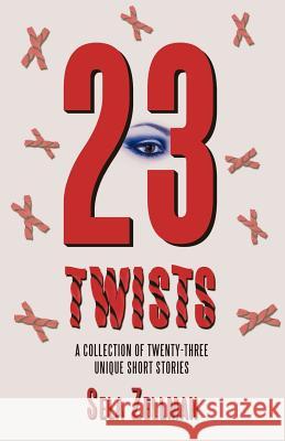 Twenty-Three Twists: A Collection of Twenty-Three Unique Short Stories Zellman, Sela 9781450293433