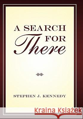 A Search for There Stephen J. Kennedy 9781450293761