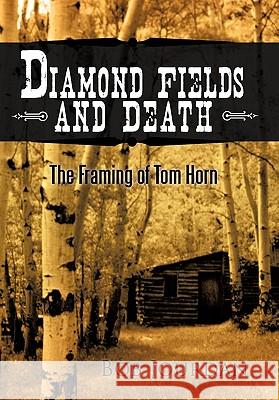 Diamond Fields and Death: The Framing of Tom Horn Bob Jourdan 9781450294539