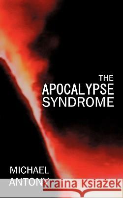 The Apocalypse Syndrome Michael Antony 9781450294652 iUniverse.com