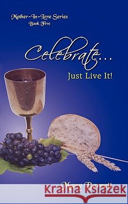 Celebrate: Just Live It Barrett, Mary 9781450294898