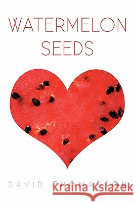 Watermelon Seeds David Thomasson 9781450295499