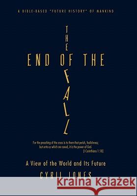 The End of the Fall: A View of the World and Its Future Jones, Cyril 9781450295734