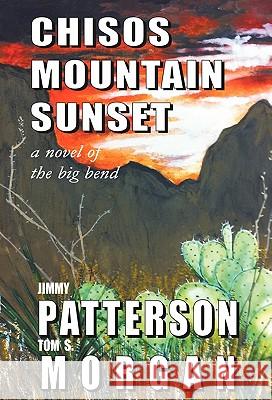 Chisos Mountain Sunset Jimmy Patterson Tom S. Morgan 9781450295895