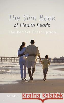 The Slim Book of Health Pearls: The Perfect Prescription Cohen, Sheldon 9781450296168 iUniverse.com