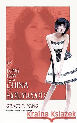 It's a Long Way from China to Hollywood Grace F Yang 9781450296595