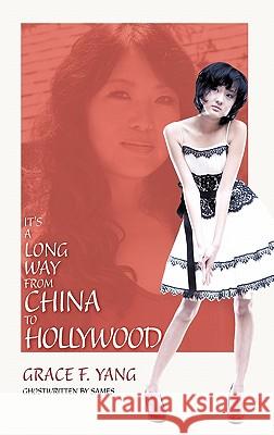 It's a Long Way from China to Hollywood Grace Yang Sames 9781450296601 iUniverse.com