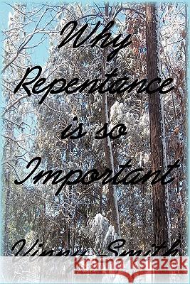 Why Repentance is so Important Smith, Vinny 9781450298421 iUniverse.com