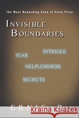 Invisible Boundaries: The Most Rewarding Case of Ernie Price Ernie B. 9781450299305