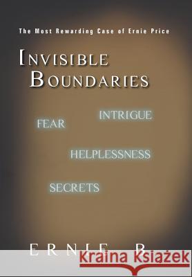 Invisible Boundaries: The Most Rewarding Case of Ernie Price Ernie B. 9781450299329