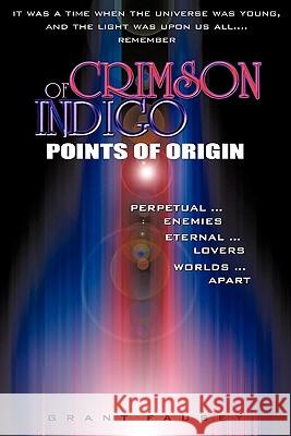 Of Crimson Indigo: Points of Origin Fausey, Grant 9781450299459 iUniverse.com