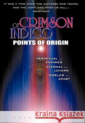 Of Crimson Indigo: Points of Origin Fausey, Grant 9781450299466 iUniverse.com
