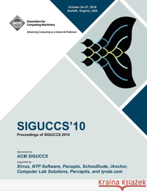 Siguccs 10: Proceedings of SIGUCCS 2010 Siguccs Conference Committee 9781450300032